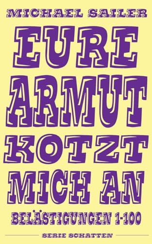 Eure Armut kotzt mich an