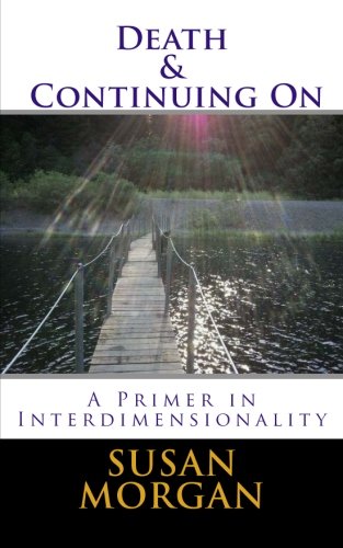 Death and Continuing On:: A Primer in Interdimensionality