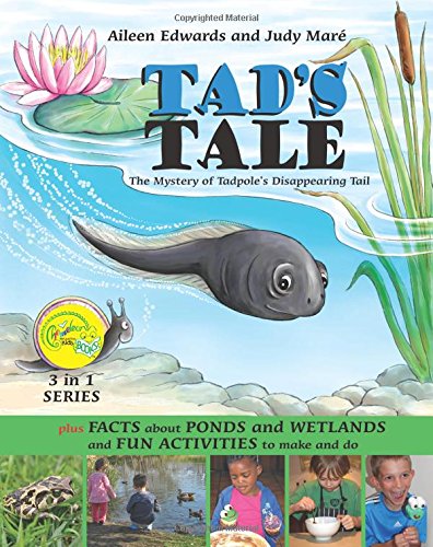 TAD'S TALE the mystery of Tadpole's disappearing tail : plus Facts about PONDS and WETLANDS and FUN ACTIVITIES to make and do (3 in 1 Series) (Volume 2)
