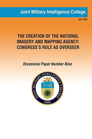 The Creation of the National Imagery and Mapping Agency