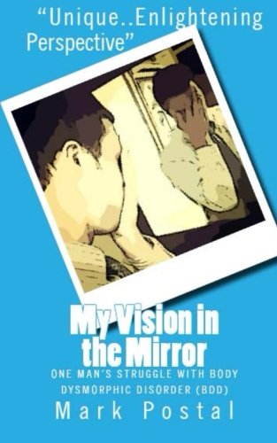 My Vision in the Mirror: One Man's Struggle With Body Dysmorphic Disorder
