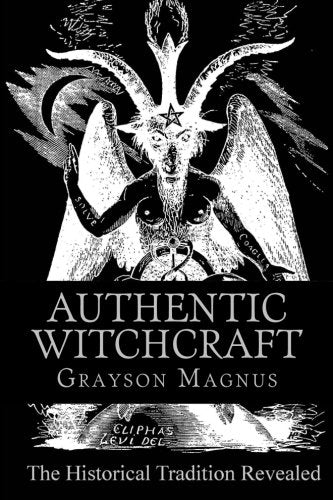 Authentic Witchcraft: The Historical Tradition Revealed