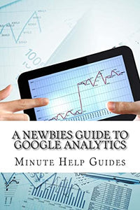 A Newbies Guide to Google Analytics 