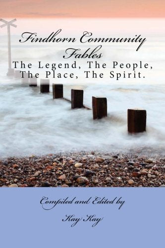 Findhorn Community Fables: The Legend, The People, The Place, The Spirit.