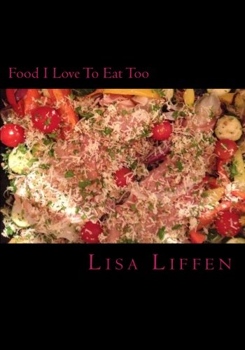 Food I Love To Eat Too: Food I Love to Eat Too