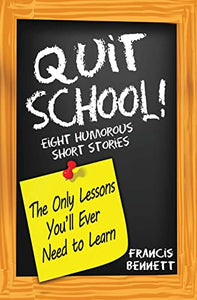 Quit School! The Only Lessons You'll Ever Need To Learn 