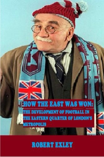 How The East Was Won: The Development of Football In The Eastern Quarter of London's Metropolis