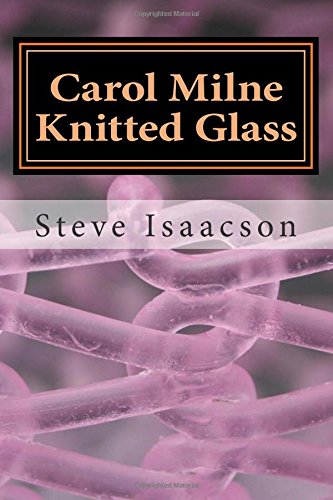 Carol Milne Knitted Glass: How Does She Do That?