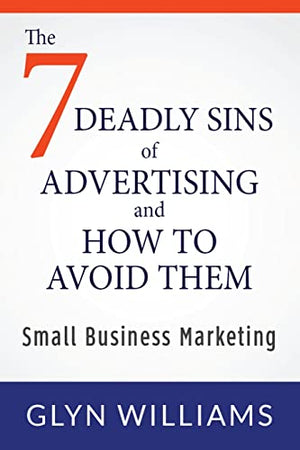 The Seven Deadly Sins of Advertising and How To Avoid Them