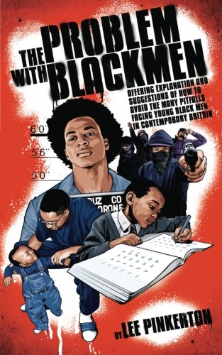 The Problem With Black Men: offering explanation and suggestions of how to avoid the many pitfalls facing young Black men in contemporary Britain