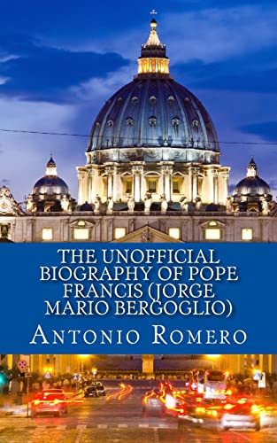 The Unofficial Biography of Pope Francis (Jorge Mario Bergoglio)