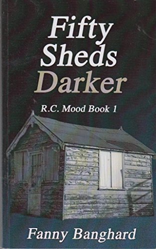 Fifty Sheds Darker: R.C. Mood Book 1