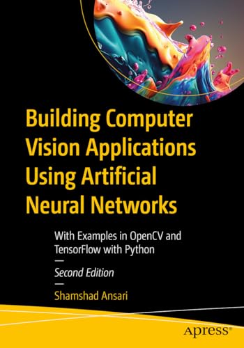 Building Computer Vision Applications Using Artificial Neural Networks
