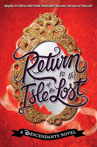 Return To The Isle Of The Lost: A Descendants Novel