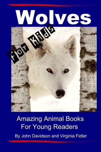 Wolves - For Kids - Amazing Animal Books for Young Readers: Amazing Animal Books for Young Readers: Volume 2