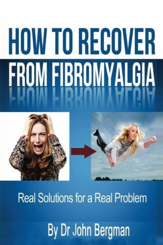How to Recover From Fibromyalgia: Real Solutions for a Real Problem