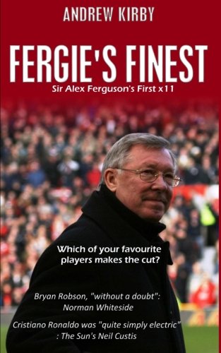 Fergie's Finest: Sir Alex Ferguson's First 11