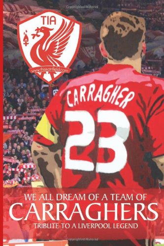 We All Dream Of A Team Of Carraghers: Tribute To A Liverpool Legend
