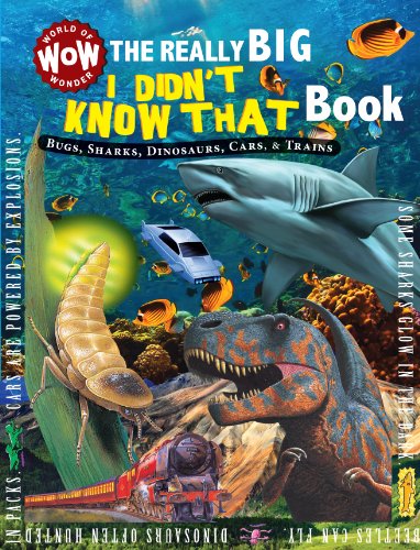 The Really Big I Didn't Know That Book: Bugs, Sharks, Dinosaurs, Cars, & Trains