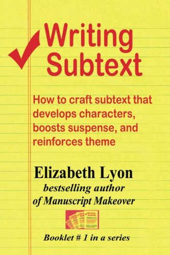 Writing Subtext: How to craft subtext that develops characters, boosts suspense, and reinforces theme (Elizabeth Lyon on writing) (Volume 1)