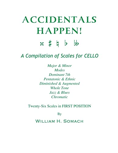 ACCIDENTALS HAPPEN! A Compilation of Scales for Cello Twenty-Six Scales in First Position