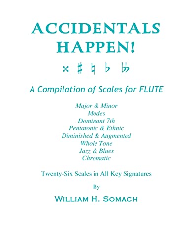 ACCIDENTALS HAPPEN! A Compilation of Scales for Flute Twenty-Six Scales in All Key Signatures