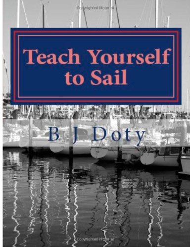 Teach Yourself to Sail: A quick-start guide to yachting for the weekend warrior: Volume 1