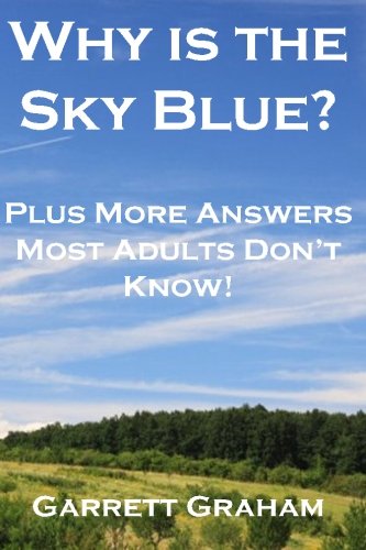 Why is the Sky Blue?: Plus Other Answers Most People Don't Know!