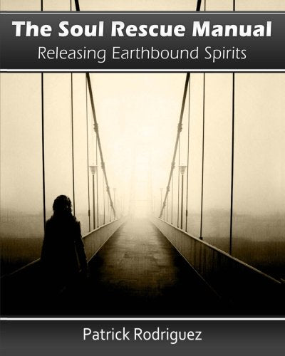 The Soul Rescue Manual: Releasing Earthbound Spirits