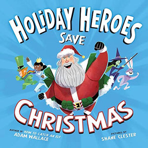 The Holiday Heroes Save Christmas 