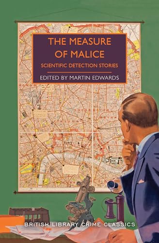 The Measure of Malice: Scientific Detection Stories (British Library Crime Classics)
