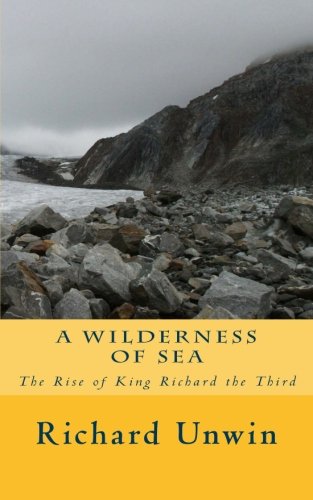 A Wilderness of Sea: The Rise of King Richard the Third (Laurence the Armourer)