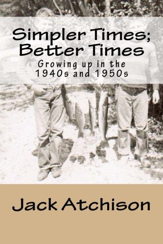 Simpler Times; Better Times: Growing up in the 1940s and 1950s