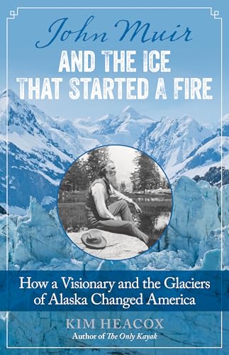 John Muir and the Ice That Started a Fire
