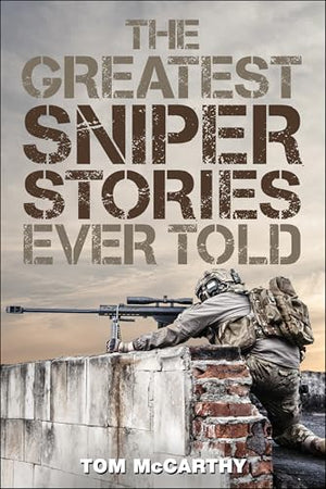 The Greatest Sniper Stories Ever Told