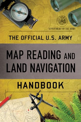 The Official U.S. Army Map Reading and Land Navigation Handbook