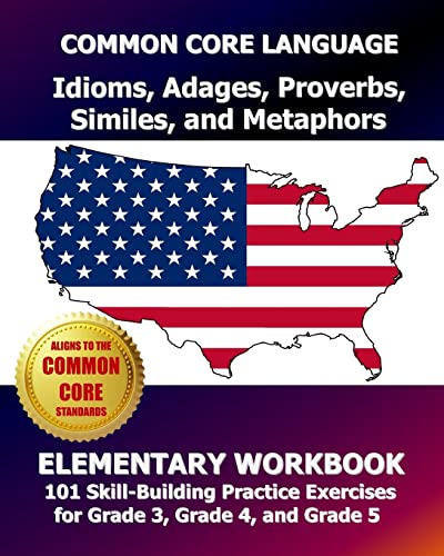 COMMON CORE LANGUAGE Idioms, Adages, Proverbs, Similes, and Metaphors Elementary Workbook