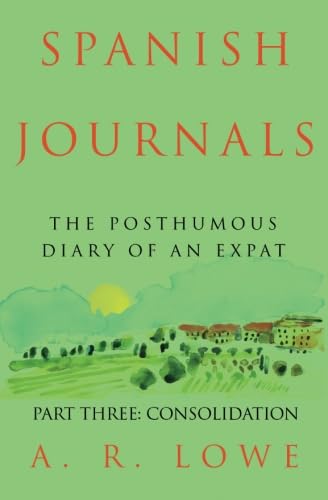 Spanish Journals: The Posthumous Diary of an Expat: Part Three: Consolidation