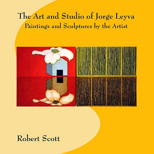 The Art and Studio of Jorge Leyva - Paintings and Sculptures by the Artist 