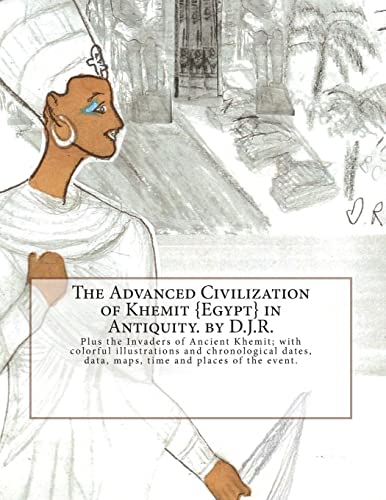 The Advanced Civilization of Ancient Khemit {Egypt} in Antiquity. by D.J.R.