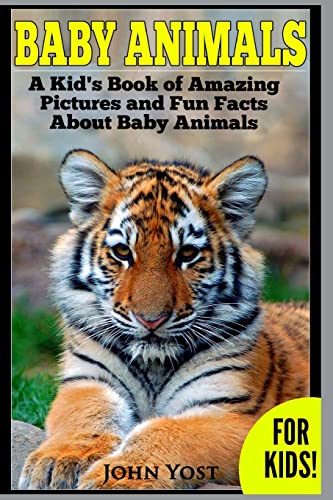 Baby Animals! A Kid's Book of Amazing Pictures and Fun Facts About Baby Animals