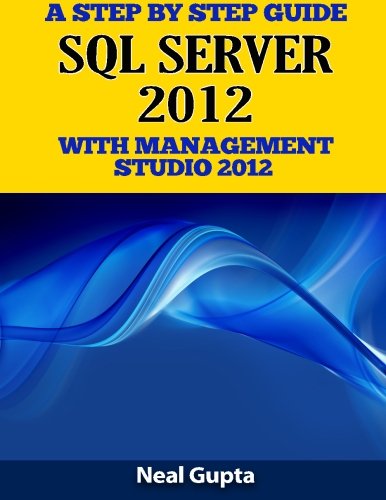 A Step By Step Guide SQL SERVER 2012 With Management Studio 2012