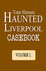Haunted Liverpool Casebook 