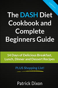 The DASH Diet Cookbook and Complete Beginners Guide 