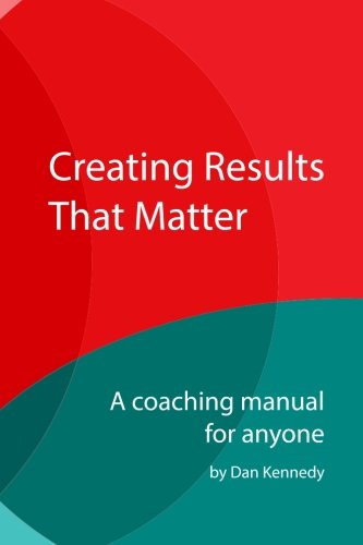 Creating Results That Matter: A Coaching Manual for Anyone
