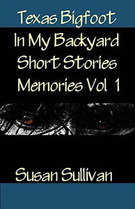 Texas Bigfoot In My Backyard Short Stories 