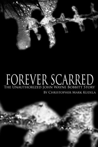Forever Scarred: The Unauthorized John Wayne Bobbitt Story