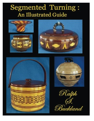 Segmented turning, an illustrated guide