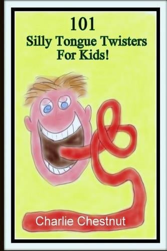 101 Silly Tongue Twisters For Kids