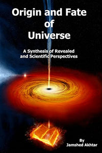 Origin and Fate of Universe 